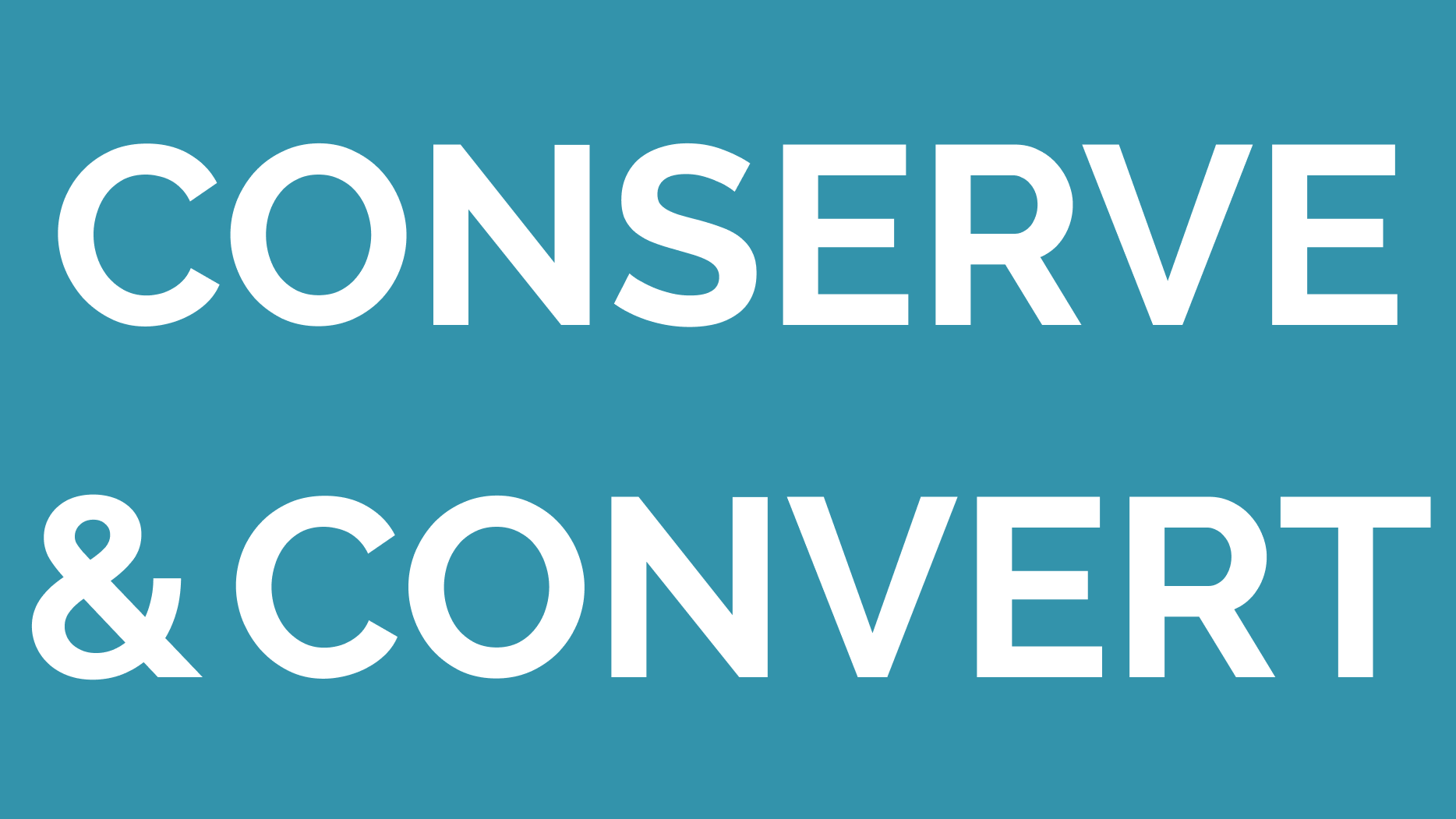 conserve and convert